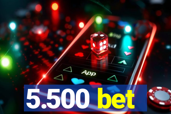 5.500 bet